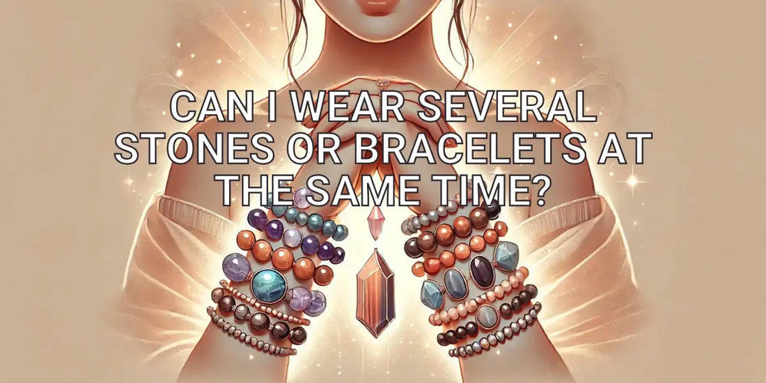 Can I wear several stones or bracelets at the same time