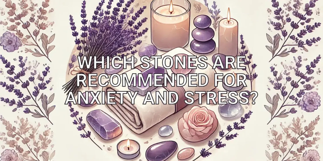 Which stones are recommended for anxiety and stress?