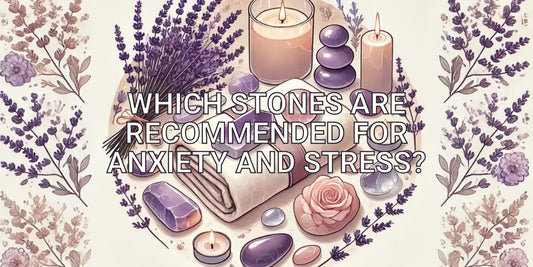 Which stones are recommended for anxiety and stress?